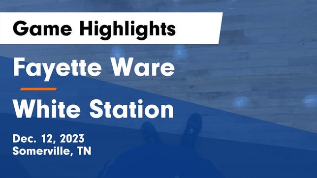 Watch this highlight video of the Fayette Ware (Somerville, TN) girls basketball team in its game Fayette Ware  vs White Station  Game Highlights - Dec. 12, 2023 on Dec 12, 2023