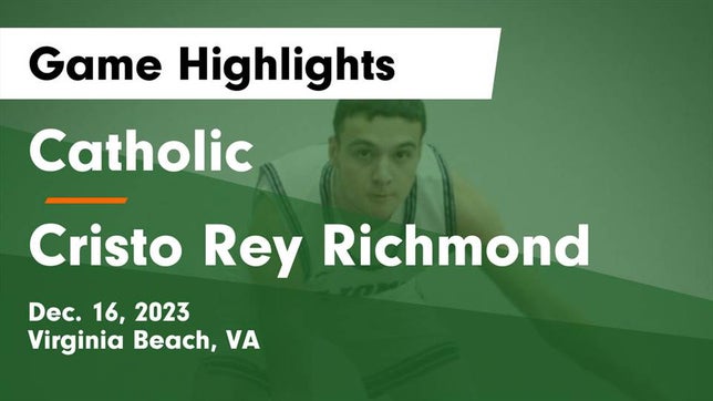 Watch this highlight video of the Catholic (Virginia Beach, VA) basketball team in its game Catholic  vs Cristo Rey Richmond  Game Highlights - Dec. 16, 2023 on Dec 16, 2023