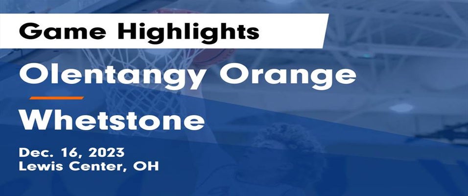 Olentangy Orange vs Whetstone Basketball 12/16/2023
