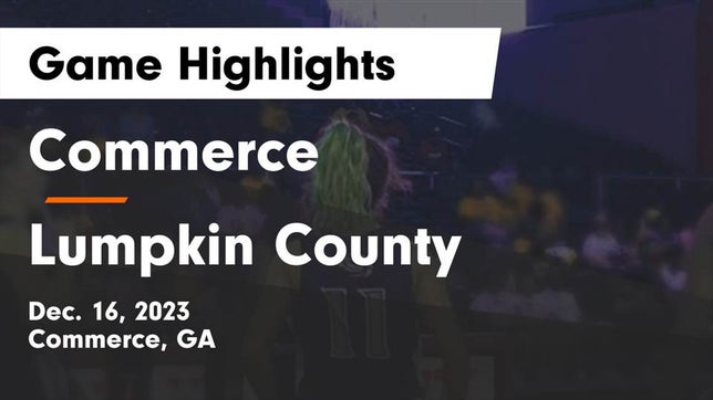 Watch this highlight video of the Commerce (GA) girls basketball team in its game Commerce  vs Lumpkin County  Game Highlights - Dec. 16, 2023 on Dec 16, 2023