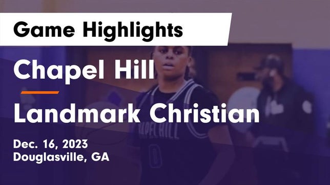 Watch this highlight video of the Chapel Hill (Douglasville, GA) girls basketball team in its game Chapel Hill  vs Landmark Christian  Game Highlights - Dec. 16, 2023 on Dec 16, 2023