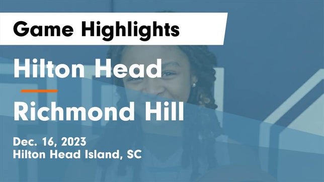Watch this highlight video of the Hilton Head Island (SC) girls basketball team in its game Hilton Head  vs Richmond Hill  Game Highlights - Dec. 16, 2023 on Dec 16, 2023