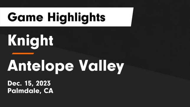 Watch this highlight video of the Knight (Palmdale, CA) basketball team in its game Knight  vs Antelope Valley  Game Highlights - Dec. 15, 2023 on Dec 15, 2023