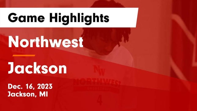 Watch this highlight video of the Northwest (Jackson, MI) basketball team in its game Northwest  vs Jackson  Game Highlights - Dec. 16, 2023 on Dec 16, 2023