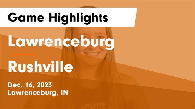 Watch this highlight video of the Lawrenceburg (IN) girls basketball team in its game Lawrenceburg  vs Rushville  Game Highlights - Dec. 16, 2023 on Dec 16, 2023