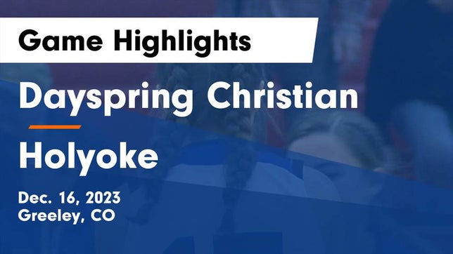Watch this highlight video of the Dayspring Christian Academy (Greeley, CO) girls basketball team in its game Dayspring Christian  vs Holyoke  Game Highlights - Dec. 16, 2023 on Dec 16, 2023