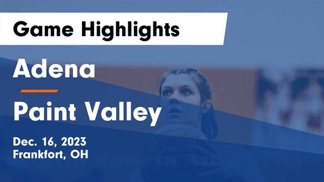 Watch this highlight video of the Adena (Frankfort, OH) girls basketball team in its game Adena  vs Paint Valley  Game Highlights - Dec. 16, 2023 on Dec 16, 2023