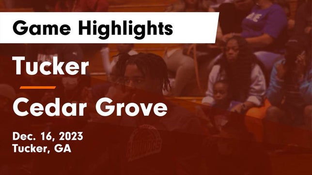Watch this highlight video of the Tucker (GA) basketball team in its game Tucker  vs Cedar Grove  Game Highlights - Dec. 16, 2023 on Dec 16, 2023