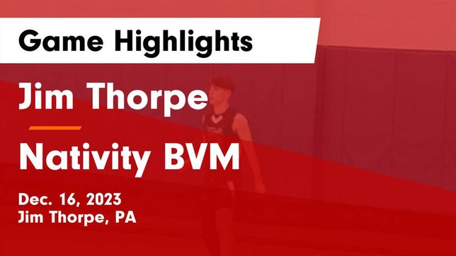 Watch this highlight video of the Jim Thorpe (PA) basketball team in its game Jim Thorpe  vs Nativity BVM  Game Highlights - Dec. 16, 2023 on Dec 16, 2023