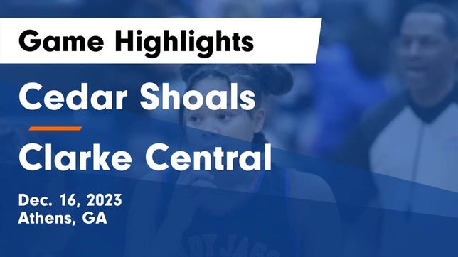 Watch this highlight video of the Cedar Shoals (Athens, GA) girls basketball team in its game Cedar Shoals   vs Clarke Central  Game Highlights - Dec. 16, 2023 on Dec 16, 2023