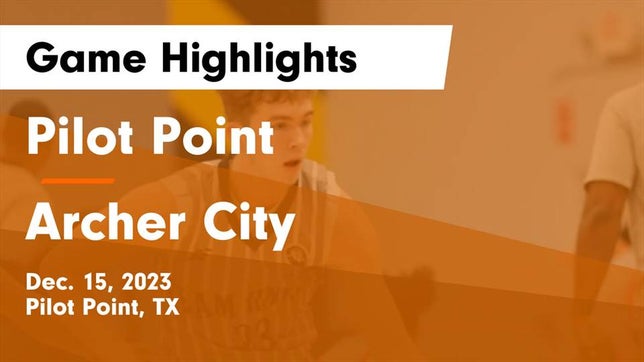 Watch this highlight video of the Pilot Point (TX) basketball team in its game Pilot Point  vs Archer City  Game Highlights - Dec. 15, 2023 on Dec 15, 2023