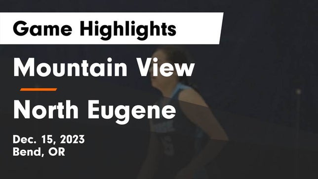 Watch this highlight video of the Mountain View (Bend, OR) girls basketball team in its game Mountain View  vs North Eugene  Game Highlights - Dec. 15, 2023 on Dec 15, 2023