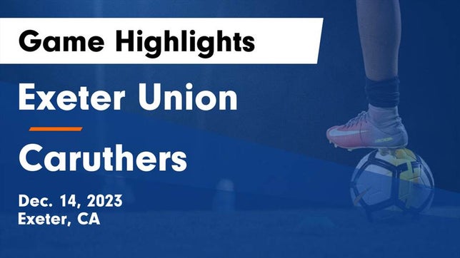 Watch this highlight video of the Exeter (CA) soccer team in its game Exeter Union  vs Caruthers  Game Highlights - Dec. 14, 2023 on Dec 14, 2023
