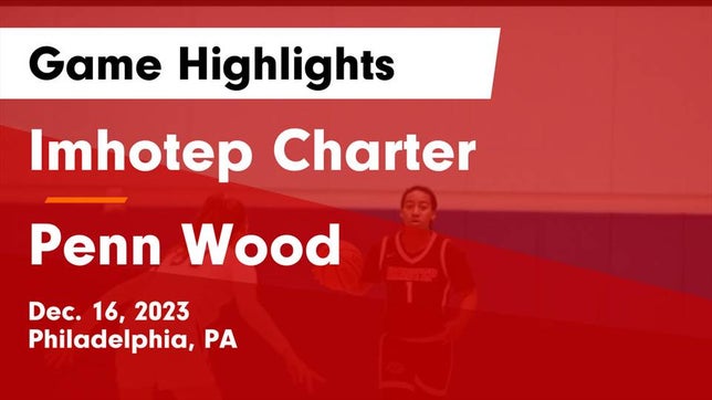 Watch this highlight video of the Imhotep Charter (Philadelphia, PA) girls basketball team in its game Imhotep Charter  vs Penn Wood  Game Highlights - Dec. 16, 2023 on Dec 16, 2023