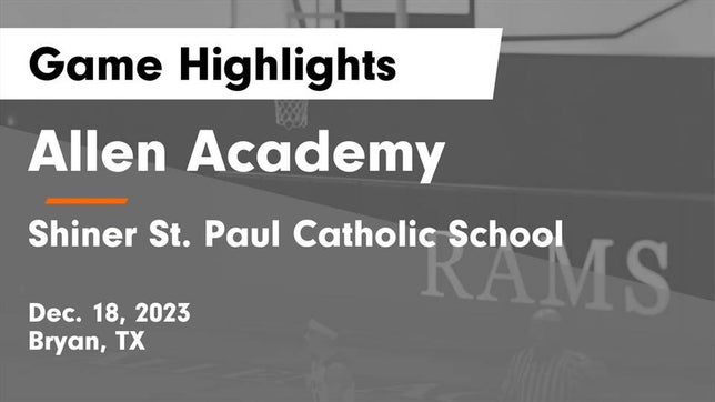 Watch this highlight video of the Allen Academy (Bryan, TX) basketball team in its game Allen Academy vs Shiner St. Paul Catholic School Game Highlights - Dec. 18, 2023 on Dec 18, 2023
