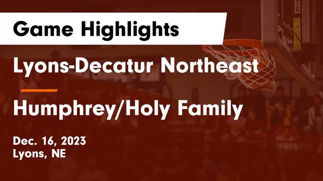 Watch this highlight video of the Lyons-Decatur Northeast (Lyons, NE) basketball team in its game Lyons-Decatur Northeast vs Humphrey/Holy Family  Game Highlights - Dec. 16, 2023 on Dec 16, 2023