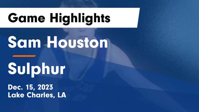 Watch this highlight video of the Sam Houston (Lake Charles, LA) basketball team in its game Sam Houston  vs Sulphur  Game Highlights - Dec. 15, 2023 on Dec 15, 2023