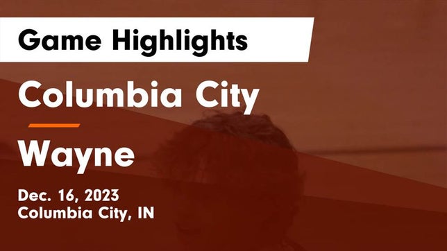 Watch this highlight video of the Columbia City (IN) basketball team in its game Columbia City  vs Wayne  Game Highlights - Dec. 16, 2023 on Dec 16, 2023