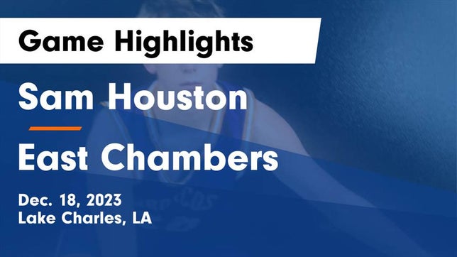 Watch this highlight video of the Sam Houston (Lake Charles, LA) basketball team in its game Sam Houston  vs East Chambers  Game Highlights - Dec. 18, 2023 on Dec 18, 2023
