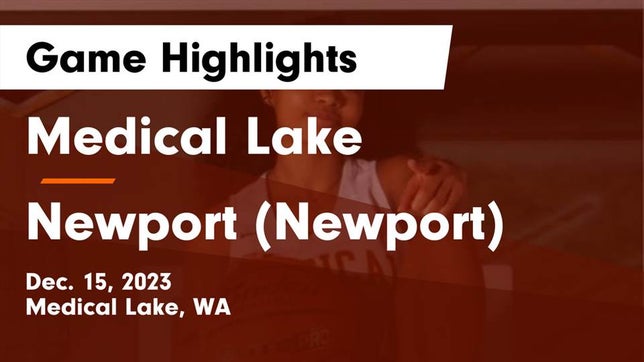 Watch this highlight video of the Medical Lake (WA) girls basketball team in its game Medical Lake  vs Newport  (Newport) Game Highlights - Dec. 15, 2023 on Dec 15, 2023