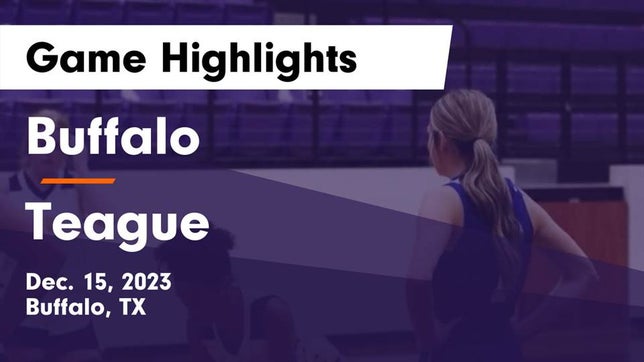 Watch this highlight video of the Buffalo (TX) girls basketball team in its game Buffalo  vs Teague  Game Highlights - Dec. 15, 2023 on Dec 15, 2023