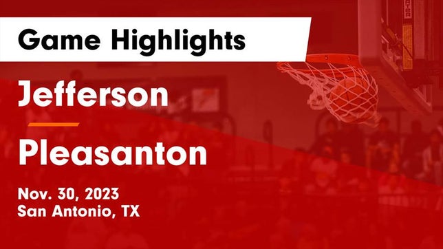 Watch this highlight video of the Jefferson (San Antonio, TX) basketball team in its game Jefferson  vs Pleasanton  Game Highlights - Nov. 30, 2023 on Nov 30, 2023