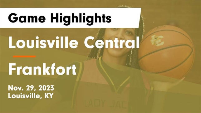 Watch this highlight video of the Central (Louisville, KY) girls basketball team in its game Louisville Central  vs Frankfort  Game Highlights - Nov. 29, 2023 on Nov 29, 2023