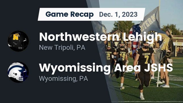 Watch this highlight video of the Northwestern Lehigh (New Tripoli, PA) football team in its game Recap: Northwestern Lehigh  vs. Wyomissing Area JSHS 2023 on Dec 1, 2023