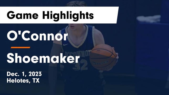 Watch this highlight video of the O'Connor (Helotes, TX) basketball team in its game O'Connor  vs Shoemaker  Game Highlights - Dec. 1, 2023 on Dec 1, 2023