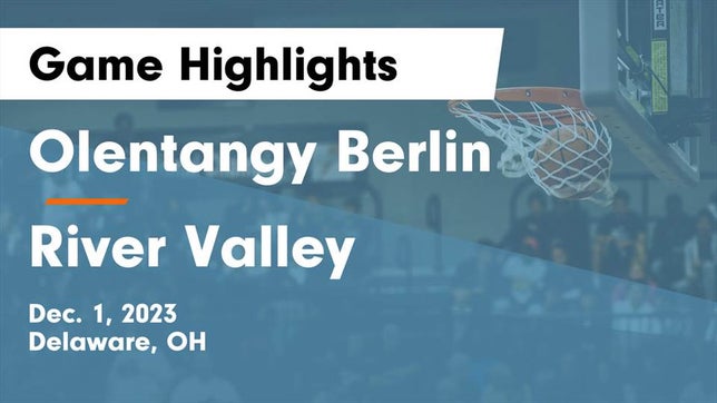 Watch this highlight video of the Olentangy Berlin (Delaware, OH) basketball team in its game Olentangy Berlin  vs River Valley  Game Highlights - Dec. 1, 2023 on Dec 1, 2023