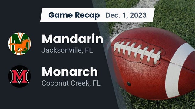 Watch this highlight video of the Mandarin (Jacksonville, FL) football team in its game Recap: Mandarin  vs. Monarch  2023 on Dec 1, 2023