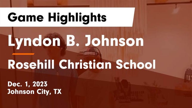 Watch this highlight video of the Johnson City (TX) basketball team in its game Lyndon B. Johnson  vs Rosehill Christian School Game Highlights - Dec. 1, 2023 on Dec 1, 2023