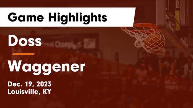 Watch this highlight video of the Doss (Louisville, KY) basketball team in its game Doss  vs Waggener  Game Highlights - Dec. 19, 2023 on Dec 19, 2023