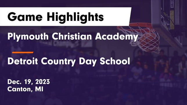Watch this highlight video of the Plymouth Christian Academy (Canton, MI) basketball team in its game Plymouth Christian Academy  vs Detroit Country Day School Game Highlights - Dec. 19, 2023 on Dec 19, 2023