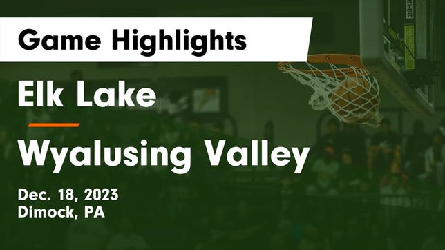 Watch this highlight video of the Elk Lake (Dimock, PA) basketball team in its game Elk Lake  vs Wyalusing Valley  Game Highlights - Dec. 18, 2023 on Dec 18, 2023