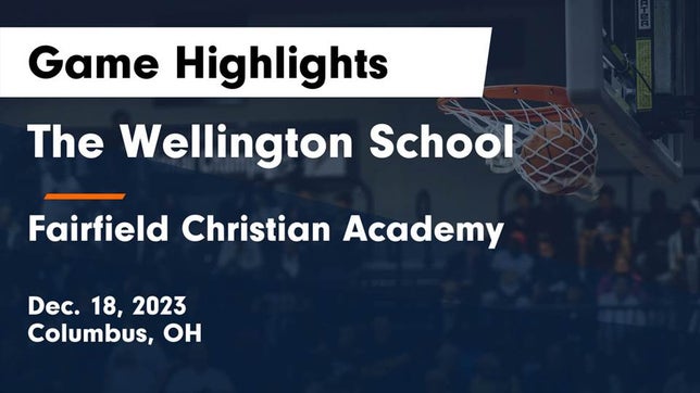 Watch this highlight video of the Wellington School (Columbus, OH) girls basketball team in its game The Wellington School vs Fairfield Christian Academy  Game Highlights - Dec. 18, 2023 on Dec 18, 2023