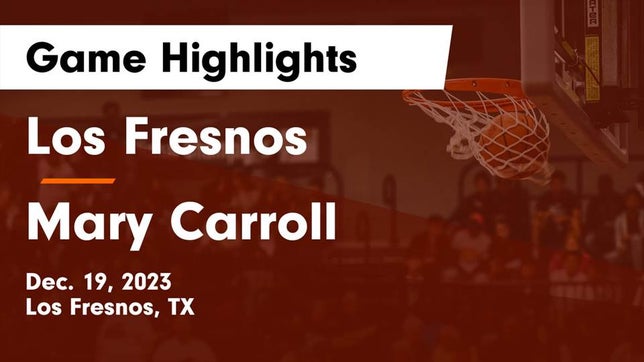 Watch this highlight video of the Los Fresnos (TX) girls basketball team in its game Los Fresnos  vs Mary Carroll  Game Highlights - Dec. 19, 2023 on Dec 19, 2023