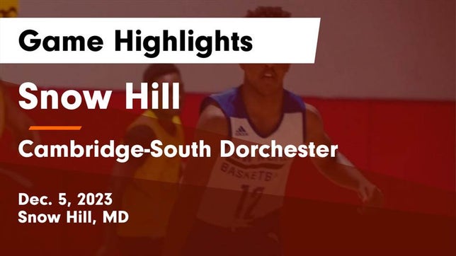 Watch this highlight video of the Snow Hill (MD) basketball team in its game Snow Hill  vs Cambridge-South Dorchester  Game Highlights - Dec. 5, 2023 on Dec 5, 2023