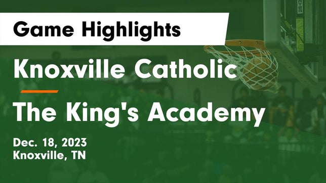 Watch this highlight video of the Knoxville Catholic (Knoxville, TN) basketball team in its game Knoxville Catholic  vs The King's Academy Game Highlights - Dec. 18, 2023 on Dec 18, 2023