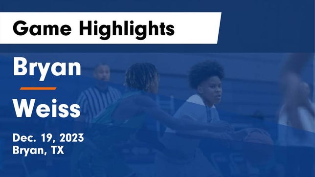 Watch this highlight video of the Bryan (TX) basketball team in its game Bryan  vs Weiss  Game Highlights - Dec. 19, 2023 on Dec 19, 2023