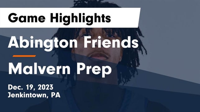 Watch this highlight video of the Abington Friends (Jenkintown, PA) basketball team in its game Abington Friends  vs Malvern Prep  Game Highlights - Dec. 19, 2023 on Dec 19, 2023