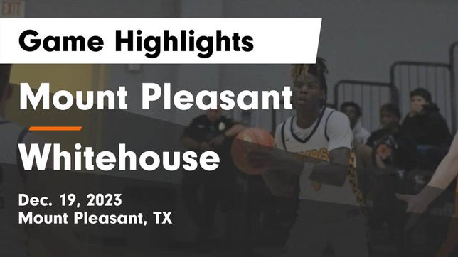 Watch this highlight video of the Mt. Pleasant (TX) basketball team in its game Mount Pleasant  vs Whitehouse  Game Highlights - Dec. 19, 2023 on Dec 19, 2023