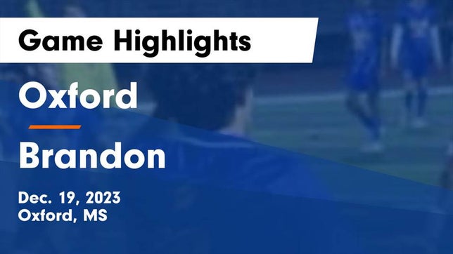 Watch this highlight video of the Oxford (MS) soccer team in its game Oxford  vs Brandon  Game Highlights - Dec. 19, 2023 on Dec 18, 2023