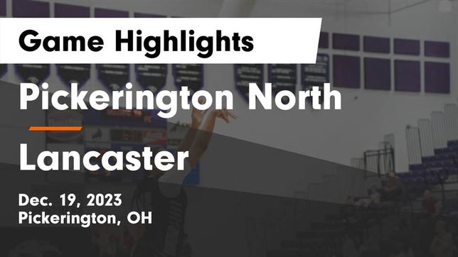Watch this highlight video of the Pickerington North (Pickerington, OH) girls basketball team in its game Pickerington North  vs Lancaster  Game Highlights - Dec. 19, 2023 on Dec 19, 2023