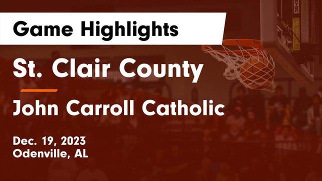 Watch this highlight video of the St. Clair County (Odenville, AL) girls basketball team in its game St. Clair County  vs John Carroll Catholic  Game Highlights - Dec. 19, 2023 on Dec 19, 2023