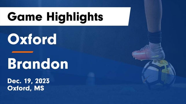 Watch this highlight video of the Oxford (MS) girls soccer team in its game Oxford  vs Brandon  Game Highlights - Dec. 19, 2023 on Dec 18, 2023