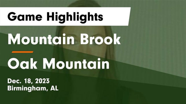 Watch this highlight video of the Mountain Brook (Birmingham, AL) girls basketball team in its game Mountain Brook  vs Oak Mountain  Game Highlights - Dec. 18, 2023 on Dec 18, 2023
