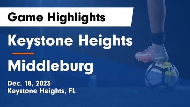Watch this highlight video of the Keystone Heights (FL) soccer team in its game Keystone Heights  vs Middleburg  Game Highlights - Dec. 18, 2023 on Dec 18, 2023