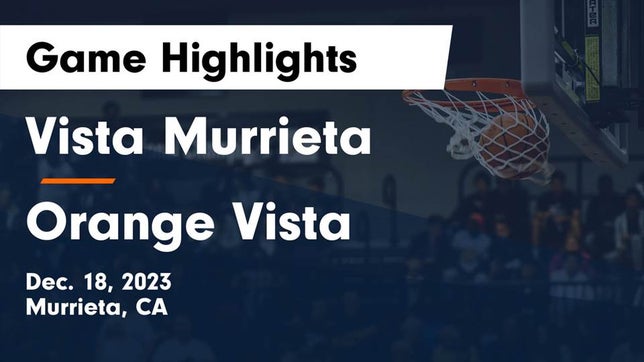 Watch this highlight video of the Vista Murrieta (Murrieta, CA) girls basketball team in its game Vista Murrieta  vs Orange Vista  Game Highlights - Dec. 18, 2023 on Dec 18, 2023