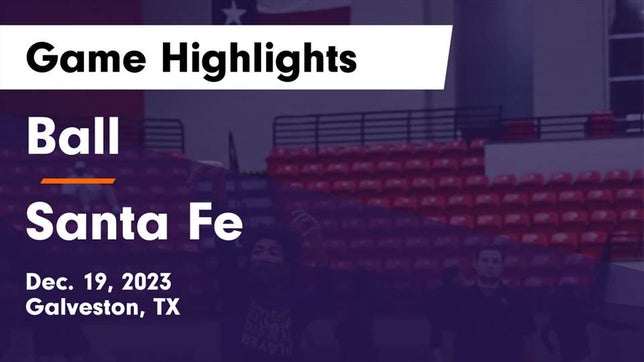 Watch this highlight video of the Ball (Galveston, TX) basketball team in its game Ball  vs Santa Fe  Game Highlights - Dec. 19, 2023 on Dec 19, 2023